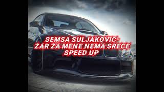 Semsa SuljakovicZar za mene nema srece speed up [upl. by Wehhtam]