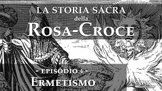 La storia sacra della RosaCroce  Episodio 4  Ermetismo [upl. by Nnahaid85]