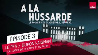 LE PEN  DUPONTAIGNAN  À LA HUSSARDE ÉPISODE 3 [upl. by Ferguson]