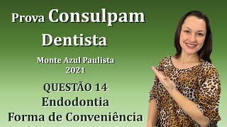 Forma de Conveniência Endodontia  Concurso Público Dentista Consulpam Questão 14 Monte Azul 2021 [upl. by Betthel]