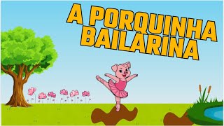 A Porquinha Bailarina música e animação [upl. by Sirtimed286]