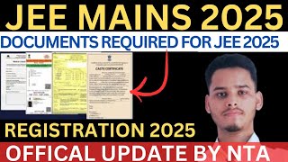 JEE MAINS 2025 DOCUMENTS REQUIRED FOR JEE REGISTRATION  OFFICAL UPDATE BY NTA [upl. by Oirtemed]