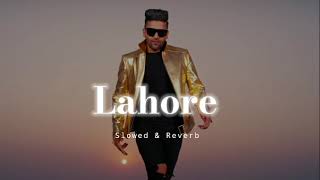 Lahore  Slowed amp Reverb  Guru Randhawa [upl. by Sylera]