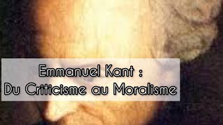 Emmanuel KANT  Du Criticisme au Moralisme philosophie idéalisme rationalism [upl. by Freyah]