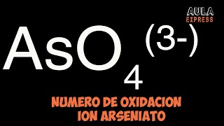 Numero de oxidacion del Arsenico As en ion arseniato AsO4 3 AULAEXPRESS [upl. by Llewxam]