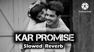 Kar Promise   Slowed Reverb  tranding lofi song  use 🎧 phone  nocopyright Song 🥰tseries [upl. by Enom392]