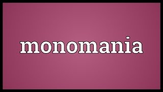 Monomania Meaning [upl. by Zahavi904]