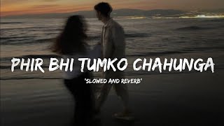 New Lofi song 2024  Phir Bhi Tumko Chahunga  Slowed  Reverb  Song LofiGirl music lofi [upl. by Novyaj]