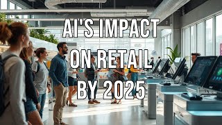 AIs Impact on Retail by 2025 [upl. by Harmonie]