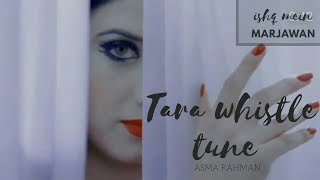 Taras Whistle Tuneaarohialisha Ishq mein marjawan  By Asma Rahman [upl. by Akim]