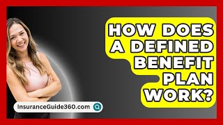 How Does a Defined Benefit Plan Work  InsuranceGuide360com [upl. by Aral]