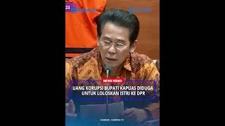 Uang Korupsi Bupati Kapuas Diduga Untuk Loloskan Istri ke DPR [upl. by Steward]