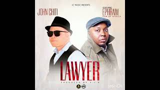 Lawyer John Chiti ft Ephraim  Official Audio [upl. by Anilok]