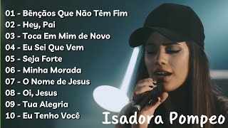 ISADORA POMPEO  Top 10 Hinos Gospel Mais Tocadas jesusteama [upl. by Dur]