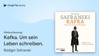 „Kafka Um sein Leben schreiben“ von Rüdiger Safranski · Hörbuchauszug [upl. by Yhtommit]