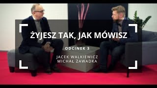 Żyjesz tak jak mówisz odc 3  Jacek Walkiewicz i Michał Zawadka [upl. by Lapotin]