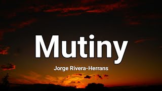 Jorge RiveraHerrans  Mutiny Lyrics [upl. by Swanson]