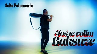 SAKO POLUMENTA  JOS TE VOLIM BAKSUZE OFFICIAL VIDEO [upl. by Akirdna]