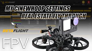 Cinewhoop Betaflight Settings for Real Estate Fly Through Videos Tutorial  FPV Drones [upl. by Hoem]