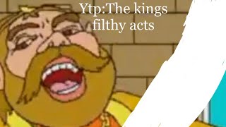 Ytp The kings filthy acts [upl. by Ardnossac]