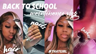 BACK TO SCHOOL MAINTENANCE VLOG ThatGirl Edition  nails lashes hair etc  Theerealniya [upl. by Harutak]