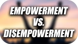 Empowerment Vs Disempowerment [upl. by Lunneta91]