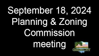 September 18 2024 Planning amp Zoning Commission meeting [upl. by Ahtekal26]