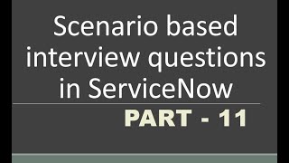 11 Scenario based Interview questions in servicenow  Part 11  GlideRecord [upl. by Eanerb]