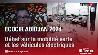 ECOCIR Abidjan 2024  débat sur la mobilité verte et les véhicule électriques [upl. by Jem]