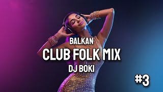 BALKAN CLUB FOLK MIX 3 2024 by DJ BOKI [upl. by Huebner]