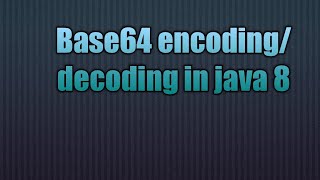 Base64 encodingdecoding in java 8 [upl. by Zinn982]