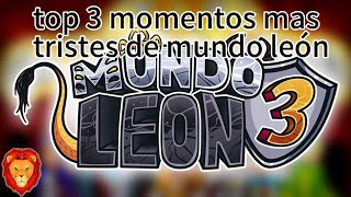 top 3 momentos mas tristes de mundo león [upl. by Christos642]