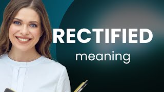 Rectified — meaning of RECTIFIED [upl. by Dwayne]