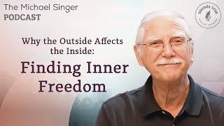 Why the Outside Affects the Inside Finding Inner Freedom  The Michael Singer Podcast [upl. by Ordisy404]