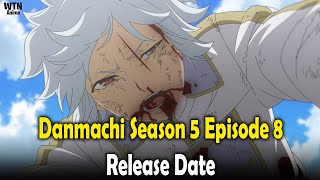 Danmachi Season 5 Episode 8 Release date and where to stream [upl. by Niliak378]