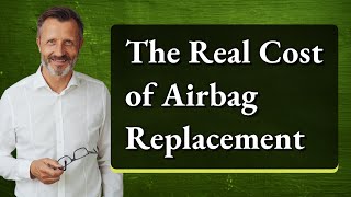 The Real Cost of Airbag Replacement [upl. by Nah]