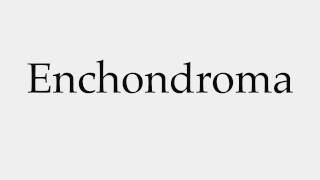 How to Pronounce Enchondroma [upl. by Pike]