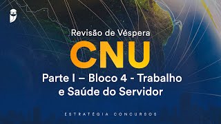 Revisão de Véspera CNU  Parte I – Bloco 4  Trabalho e Saúde do Servidor [upl. by Romona]