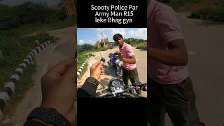 Scooty Police Par Army Man R15 leke Bhag Gya shorts trending [upl. by Terry]