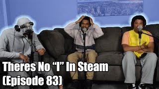 Theres No quotIquot In Steam Episode 83 [upl. by Amzaj]