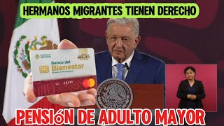 Pensión de adulto mayor a los hermanos migrantes  Andrés Manuel López Obrador [upl. by Kassel]