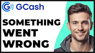 How to Fix Gcash Something Went Wrong 2024 Update  Full Guide [upl. by Elkraps]