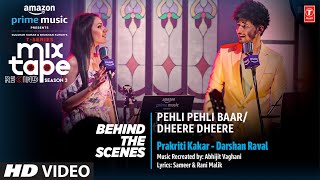 Making Pehli Pehli BaarDheere Dheere  Ep3  PrakritiDarshan TSeries Mixtape S3  Abhijit V [upl. by Zadoc84]