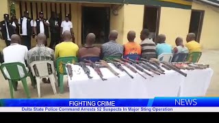 Delta State Police Command Arrests 52 Suspects In Major Sting Operation [upl. by Sabrina]