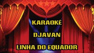 Karaokê Djavan Linha do Equedor [upl. by Egduj964]