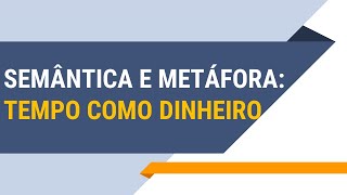 Semântica e metáfora tempo como objeto  RECORTE [upl. by Nitsug]