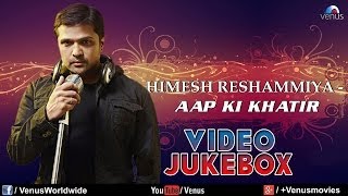 quotHimesh Reshammiya Songsquot  Aap Ki Khatir  Bardaasht  Video Jukebox [upl. by Greene274]