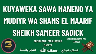 KUYAWEKA SAWA MANENO YA SHEIKH SAMEER SADICK MUDIYR WA SHAMS EL MAARIF [upl. by Fredra54]