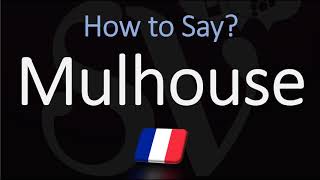 How to Pronounce Mulhouse  French Alsace City Pronunciation [upl. by Tihom]