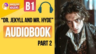 English Audiobook for Beginners 🎧 Level B2 💀 quotDr Jekyll and Mr Hydequot Audiobook 😱 PART 2 [upl. by Philemon619]